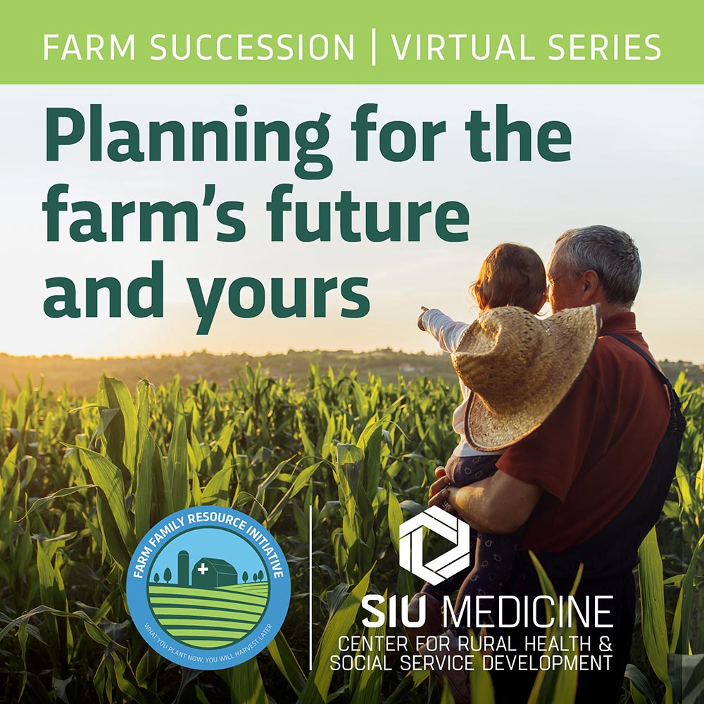 Text of image: Farm succession | virtual series. Planning for the farm's future and yours from SIU Medicine Center for Rural Health & Social Service Development